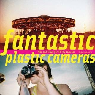  Fantastic Plastic Cameras: Tips and Tricks for 40 Toy 
