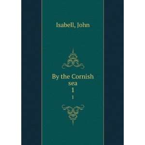  By the Cornish sea. 1: John Isabell: Books