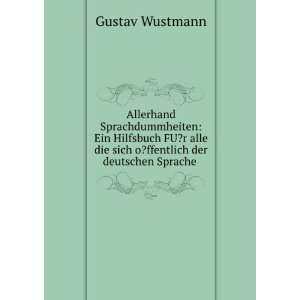   die sich o?ffentlich der deutschen Sprache .: Gustav Wustmann: Books