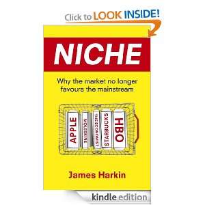 Niche Why the Market No Longer Favours the Mainstream James Harkin 