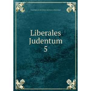  Liberales Judentum. 5: Vereinigung fÃ¼r das Liberale 