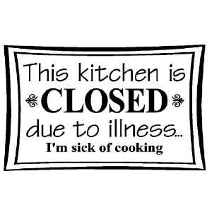  This kitchen is closed due to illnessIm sick of 
