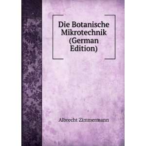 Die Botanische Mikrotechnik Ein Handbuch Der Mikroskopischen PrÃ 