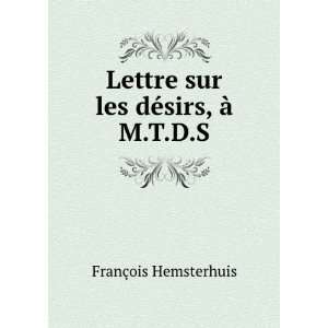  Lettre Sur Les DÃ©sirs, Ã? M.T.D.S. (French Edition 