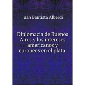  Diplomacia de Buenos Aires y los intereses americanos y 