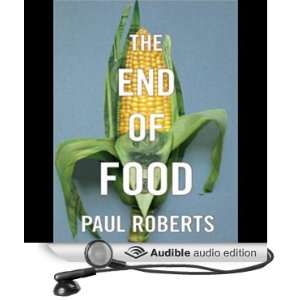  The End of Food (Audible Audio Edition) Paul Roberts 
