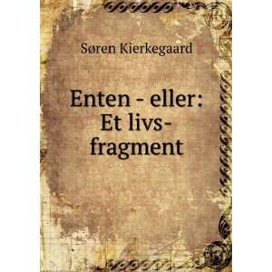  Enten   eller Et livs fragment SÃ¸ren Kierkegaard 