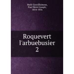  Roquevert larbuebusier. 2: Paul Henri Joseph, 1814 1856 