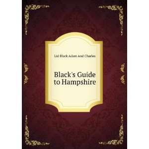 Blacks Guide to Hampshire: Ltd Black Adam And Charles:  