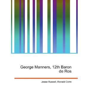   : George Manners, 12th Baron de Ros: Ronald Cohn Jesse Russell: Books