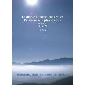   Pierre  Jules Hetzel, J. J . Grandville Paul Gavarni: Books