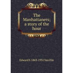  The Manhattaners; a story of the hour: Edward S. 1863 1931 