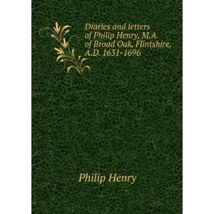   of Broad Oak, Flintshire, A.D. 1631 1696: Philip Henry: Books