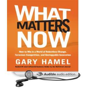  What Matters Now How to Win in a World of Relentless 