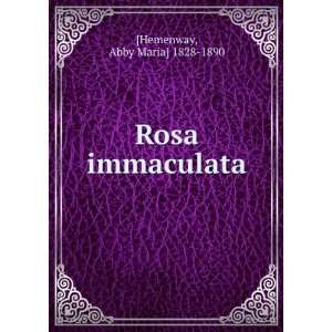  Rosa immaculata Abby Maria] 1828 1890 [Hemenway Books