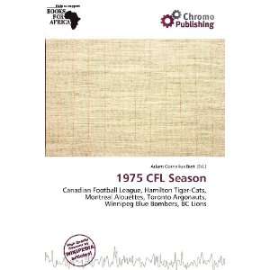    1975 CFL Season (9786136562919) Adam Cornelius Bert Books