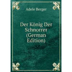    Der KÃ¶nig Der Schnorrer (German Edition): Adele Berger: Books