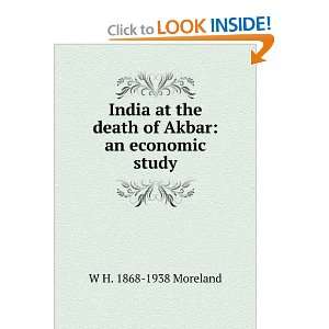   the death of Akbar: an economic study: W H. 1868 1938 Moreland: Books