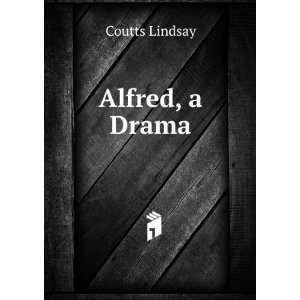  Alfred, a Drama Coutts Lindsay Books