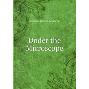  Under the Microscope Algernon Charles Swinburne Books