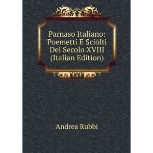  Sciolti Del Secolo XVIII (Italian Edition) Andrea Rubbi Books