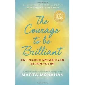  By Marta Monahan, Jeff Andrus The Courage to be Brilliant 