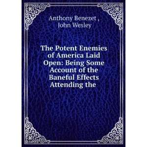   Baneful Effects Attending the . John Wesley Anthony Benezet  Books