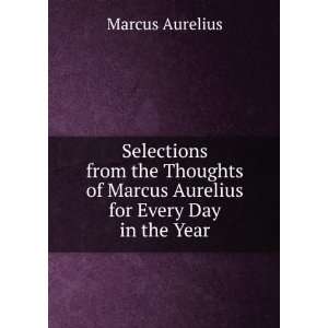   of Marcus Aurelius for Every Day in the Year Marcus Aurelius Books