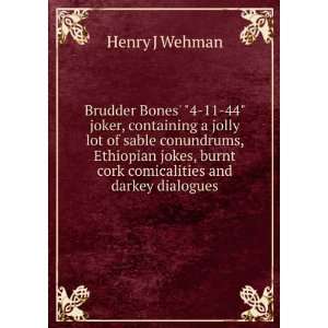 Brudder Bones 4 11 44 joker, containing a jolly lot of sable 