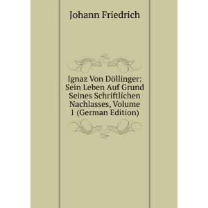 Ignaz Von DÃ¶llinger Sein Leben Auf Grund Seines Schriftlichen 