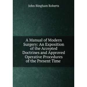   Approved Operative Procedures of the Present Time .: John Bingham
