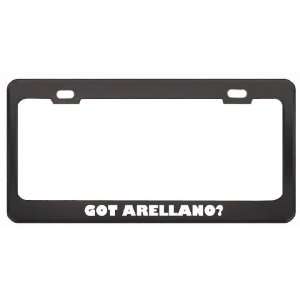 Got Arellano? Last Name Black Metal License Plate Frame Holder Border 