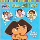 What Will I Be? Doras Book About Jobs (Dora the Explorer Series)