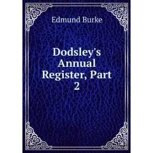Dodsleys Annual Register, Part 2 Burke Edmund  Books