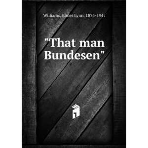  That man Bundesen Elmer Lynn, 1874 1947 Williams Books