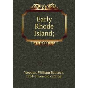   Rhode Island;: William Babcock, 1834  [from old catalog] Weeden: Books