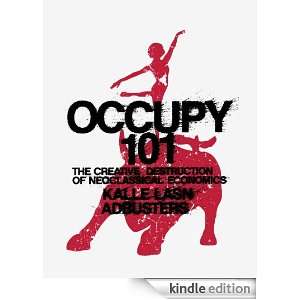 Occupy 101 The Creative Destruction of Neoclassical Economics 