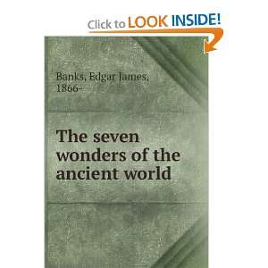  The seven wonders of the ancient world,: Edgar James Banks 