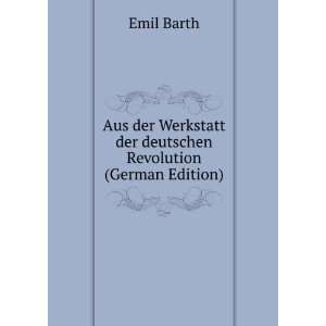   Werkstatt der deutschen Revolution (German Edition): Emil Barth: Books