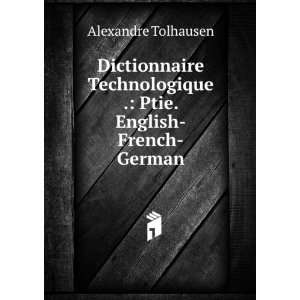   . Ptie. English French German Alexandre Tolhausen Books