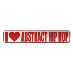   I LOVE ABSTRACT HIP HOP  STREET SIGN MUSIC