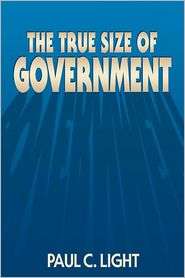 The True Size Of Government, (0815752652), Paul C. Light, Textbooks 