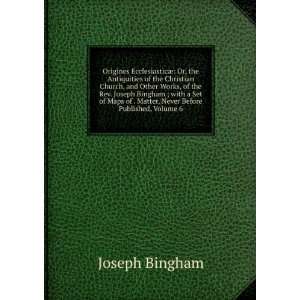   The Works of the Rev. Joseph Bingham, Volume 6 Joseph Bingham Books