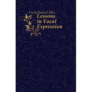  Lessons in Vocal Expression: Curry Samuel Silas: Books