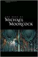 The Best of Michael Moorcock Michael Moorcock
