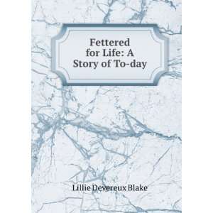    Fettered for Life A Story of To day Lillie Devereux Blake Books