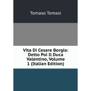  Vita Di Cesare Borgia Detto Poi Il Duca Valentino, Volume 
