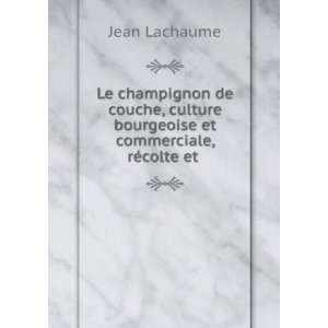   bourgeoise et commerciale, rÃ©colte et . Jean Lachaume Books