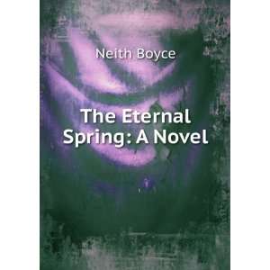  The Eternal Spring A Novel Neith Boyce Books