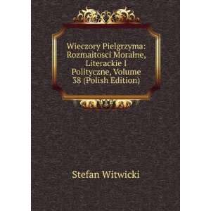   Polityczne, Volume 38 (Polish Edition) Stefan Witwicki Books